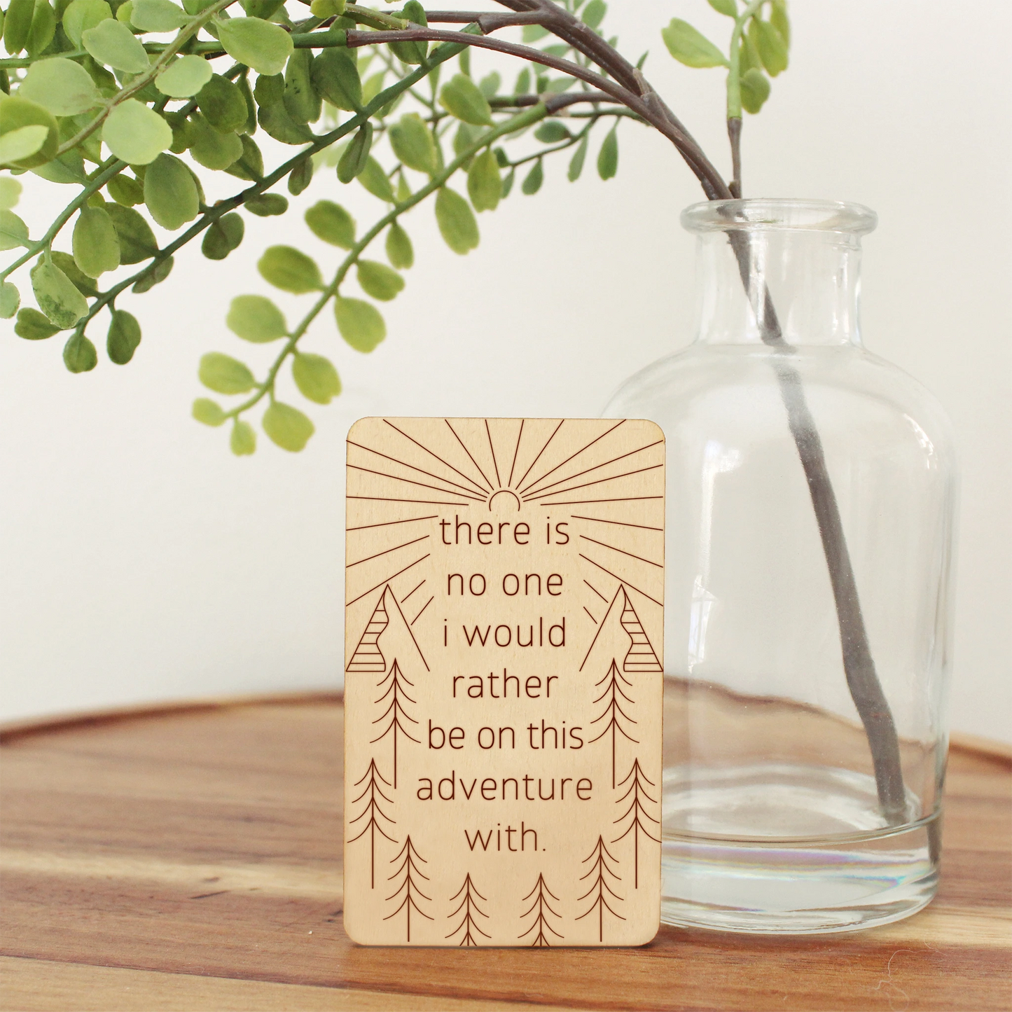 mini wood card, text reads 'there is no one i would rather be on this adventure with'