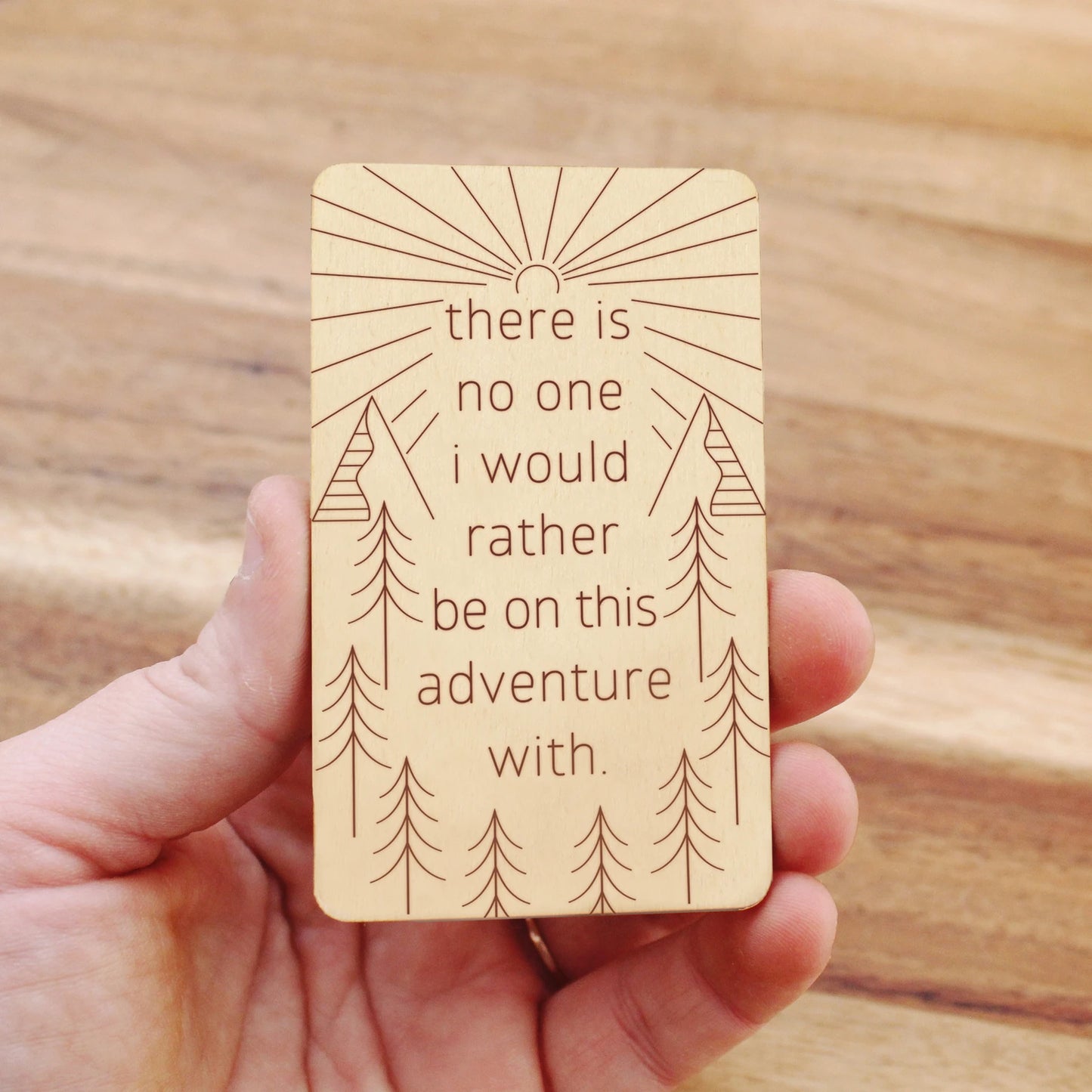 mini wood card, text reads 'there is no one i would rather be on this adventure with'