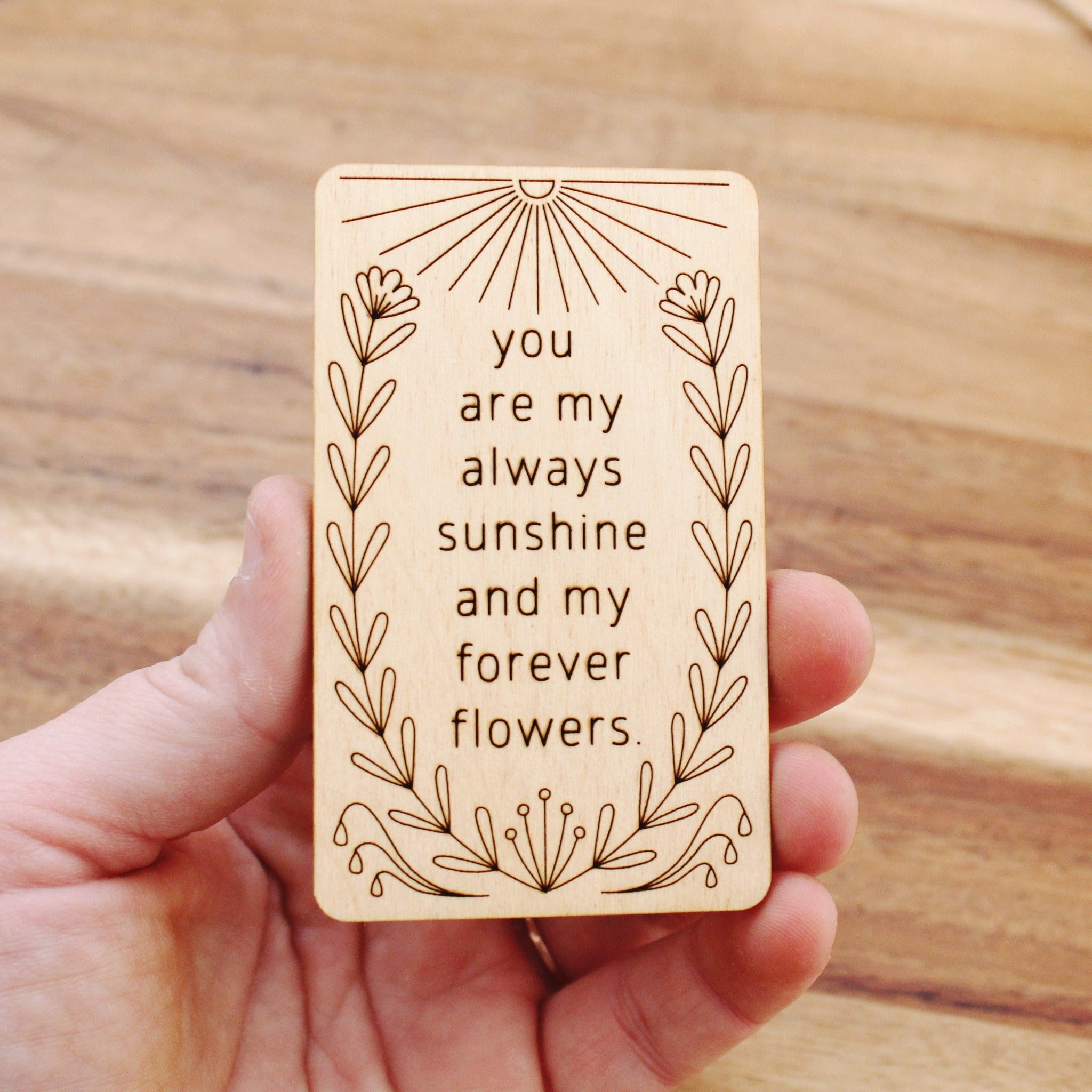 mini wooden card that reads 'you are my always sunshine and my forever flowers'